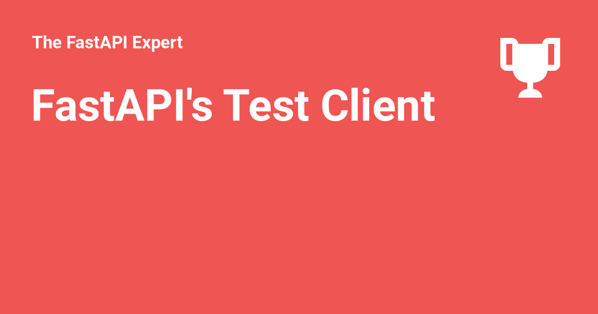 FastAPI's Test Client The FastAPI Expert